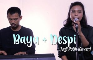 JANJI PUTIH (BETA JANJI BETA JAGA) – DODDIE LATUHARHARY | DESPI FT BAYU (COVER)