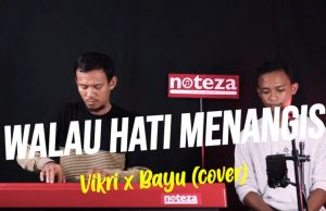 WALAU HATI MENANGIS – PANCE PONDAAG | VIKRI FT BAYU (COVER)