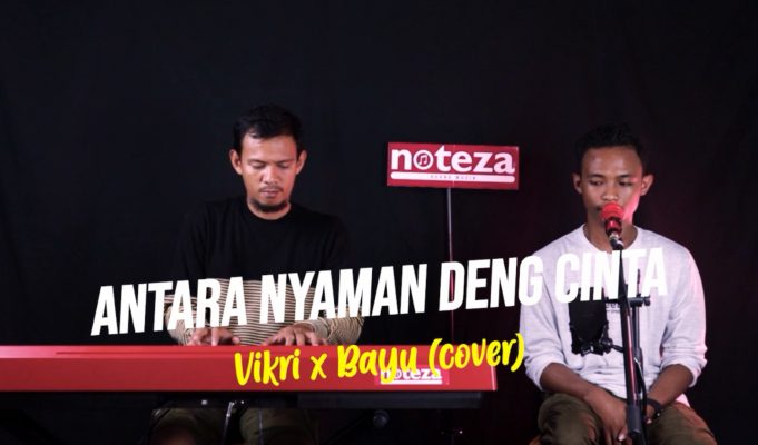 ANTARA NYAMAN DENG CINTA – ONA HETHARUA | VIKRI FT BAYU (COVER)